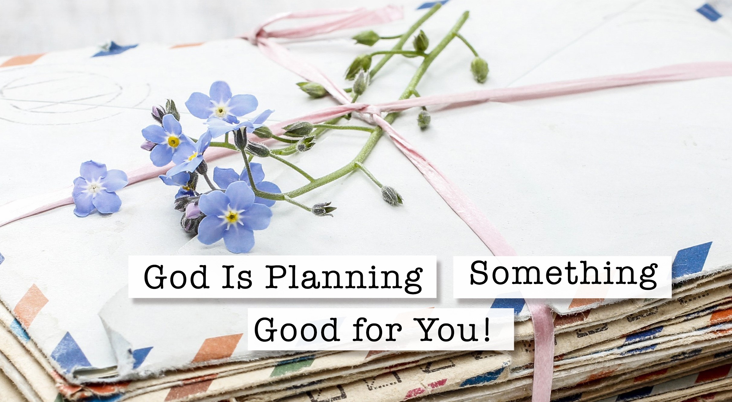 God Is Planning Something Good For You