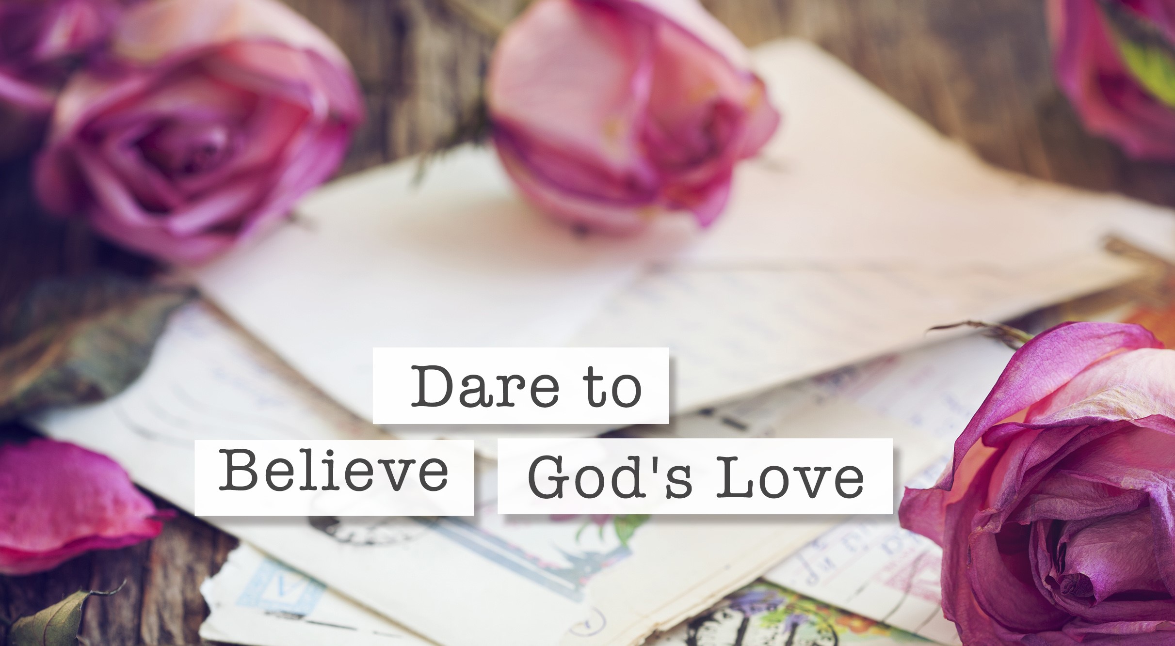 Dare To Believe God's Love