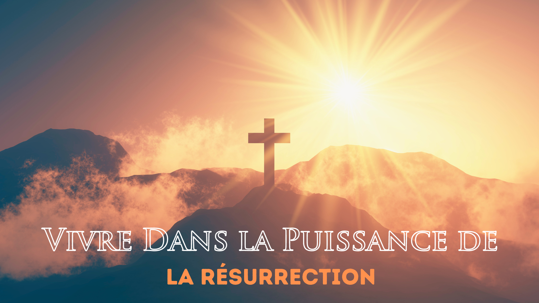 Vivre Dans la Puissance de la Résurrection