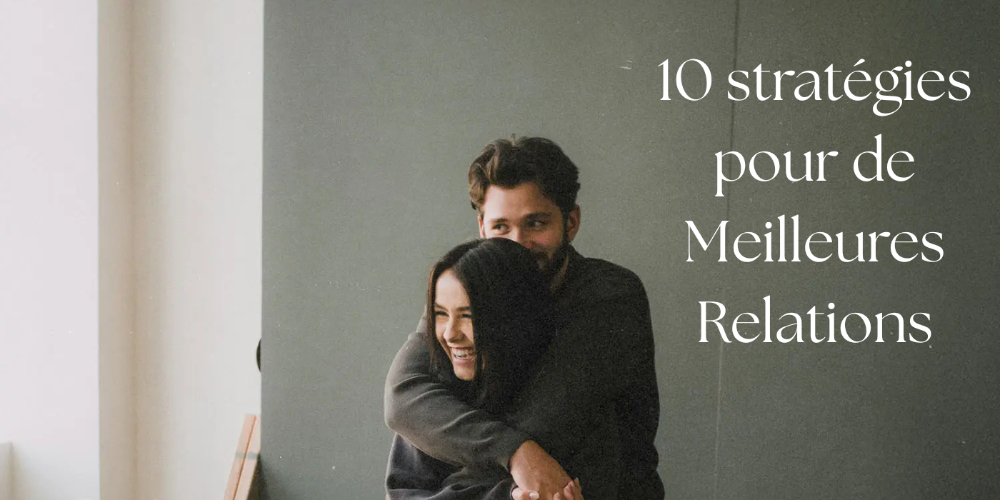 10 stratégies pour de Meilleures Relations